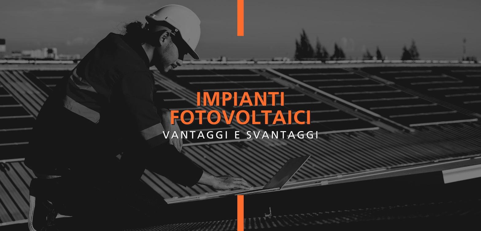 Quando conviene installare gli impianti fotovoltaici: vantaggi e svantaggi