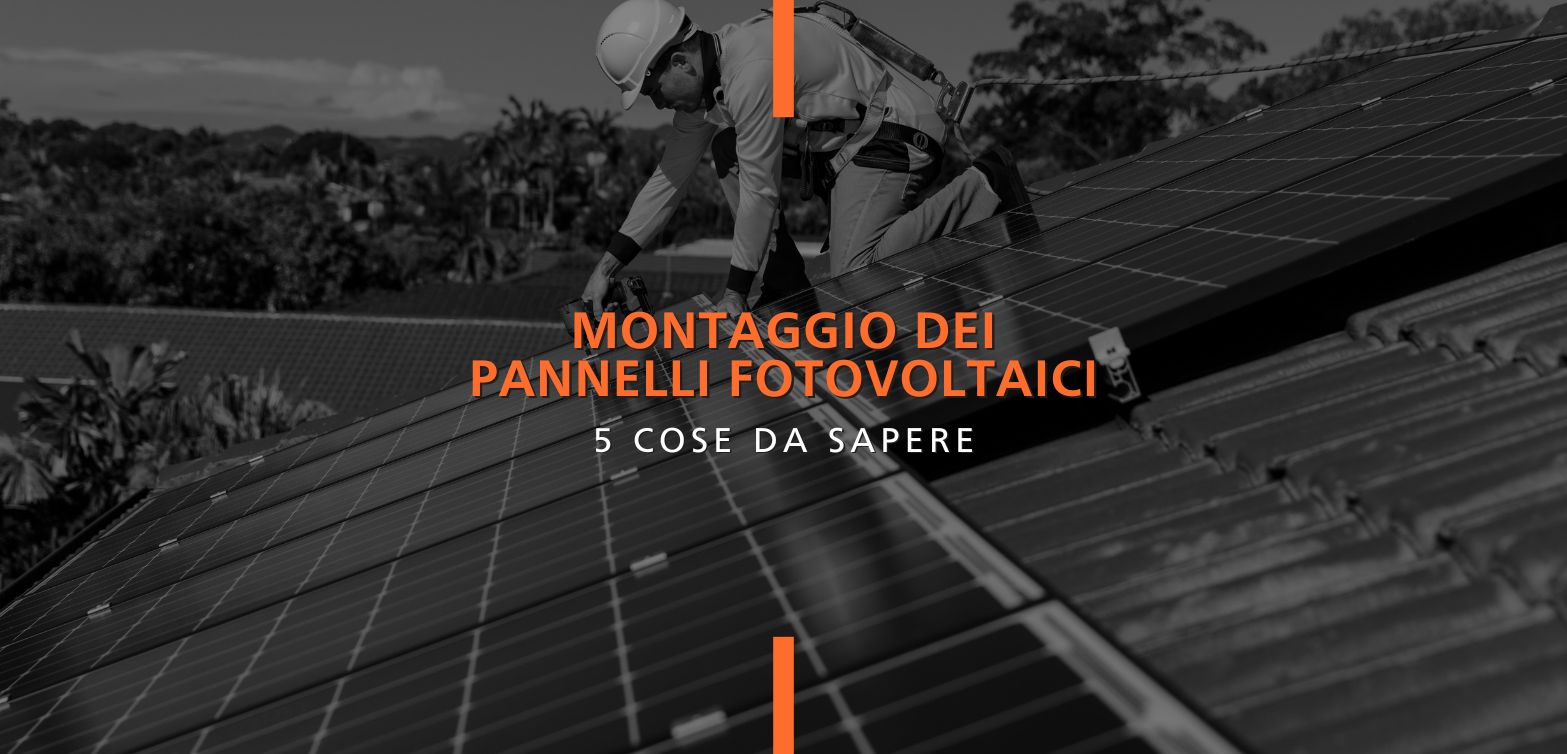 5 cose da sapere per il corretto montaggio dei pannelli solari fotovoltaici